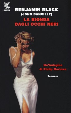 La bionda dagli occhi neri. Un'indagine di Philip Marlowe - Banville, John