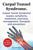 Carpal Tunnel Syndrome, Cts. Carpal Tunnel Syndrome Cts Causes, Symptoms, Treatment, Exercises, Management, Therapies and Prevention.