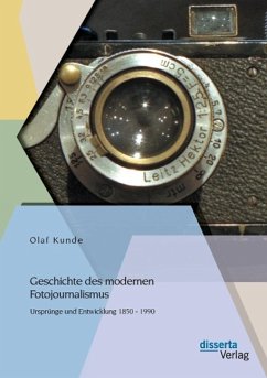 Geschichte des modernen Fotojournalismus: Ursprünge und Entwicklung 1850 - 1990 - Kunde, Olaf