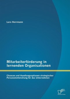 Mitarbeiterförderung in lernenden Organisationen: Chancen und Handlungsoptionen strategischer Personalentwicklung für das Unternehmen - Herrmann, Lars