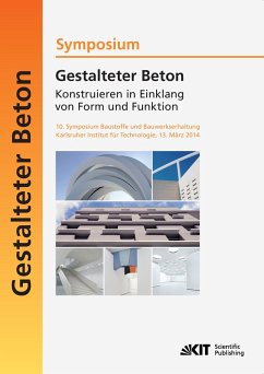 Gestalteter Beton - Konstruieren in Einklang von Form und Funktion : 10. Symposium Baustoffe und Bauwerkserhaltung, Karlsruher Institut für Technologie (KIT) ; 13. März 2014