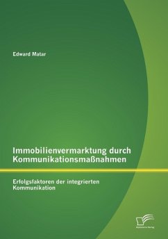 Immobilienvermarktung durch Kommunikationsmaßnahmen: Erfolgsfaktoren der integrierten Kommunikation - Matar, Edward