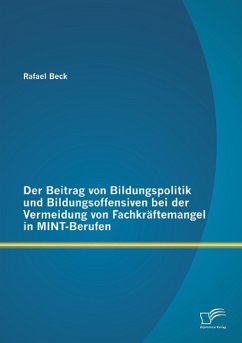 Der Beitrag von Bildungspolitik und Bildungsoffensiven bei der Vermeidung von Fachkräftemangel in MINT-Berufen - Beck, Rafael
