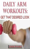 Daily Arm Workouts: Get That Desired Look (eBook, ePUB)