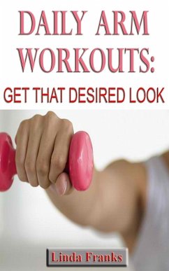 Daily Arm Workouts: Get That Desired Look (eBook, ePUB) - Franks, Linda