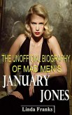 The Unofficial Biography of Mad Men's January Jones (eBook, ePUB)