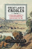 Great Lakes Creoles: A French-Indian Community on the Northern Borderlands, Prairie Du Chien, 1750-1860