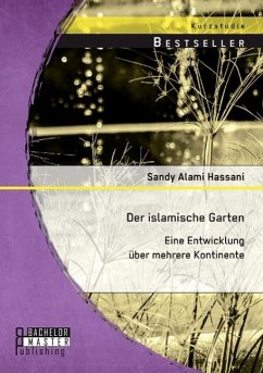 Der islamische Garten: Eine Entwicklung über mehrere Kontinente - Alami Hassani, Sandy