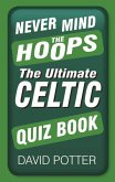 Never Mind the Hoops: The Ultimate Celtic Quiz Book