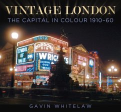 Vintage London: The Capital in Colour 1910-60 - Whitelaw, Gavin