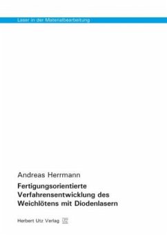 Fertigungsorientierte Verfahrensentwicklung des Weichlötens mit Diodenlasern / Laser in der Materialbearbeitung 13 - Herrmann, Andreas