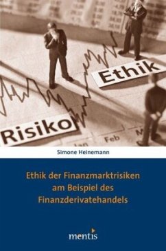 Ethik der Finanzmarktrisiken am Beispiel des Finanzderivatehandels - Heinemann, Simone