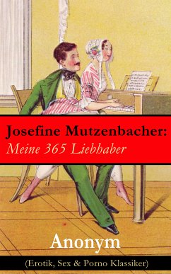 Josefine Mutzenbacher: Meine 365 Liebhaber (Erotik, Sex & Porno Klassiker) (eBook, ePUB) - Anonym