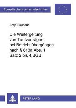 Die Weitergeltung von Tarifverträgen bei Betriebsübergängen nach 613a Abs. 1 Satz 2 bis 4 BGB - Skuderis, Antje