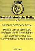 Philipp Lotmar 1850-1922- Professor der Universität Bern- Sein Engagement für das Schweizerische Arbeitsrecht