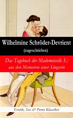 Das Tagebuch der Mademoiselle S.: aus den Memoiren einer Sängerin (Erotik, Sex & Porno Klassiker) (eBook, ePUB) - Schröder-Devrient, Wilhelmine