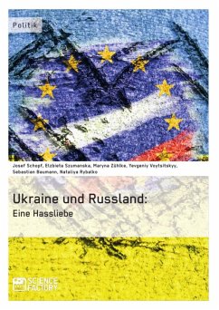 Die Ukraine und Russland: Eine Hassliebe (eBook, ePUB) - Schopf, Josef; Szumanska, Elzbieta; Zühlke, Maryna; Voytsitskyy, Yevgeniy; Baumann, Sebastian; Rybalko, Nataliya