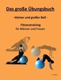 Das große Übungsbuch - kleiner und großer Ball -