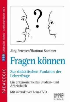Fragen können - Zur didaktischen Funktion der Lehrerfrage - Sommer, Hartmut;Petersen, Jörg