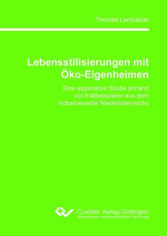 Lebensstilisierungen mit Öko-Eigenheimen. Eine explorative Studie anhand von Fallbeispielen aus dem Industrieviertel Niederösterreichs - Lampalzer, Thomas