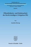 Öffentlichkeits- und Medienarbeit des Strafverteidigers (Litigation-PR)