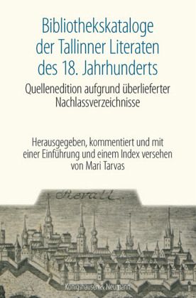 Bibliothekskataloge der Tallinner Literaten des 18. Jahrhunderts Bibliothekskataloge der Tallinner Literaten des 18. Jahrhunderts