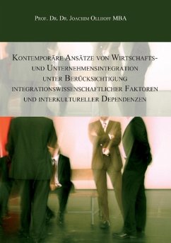 Kontemporäre Ansätze von Wirtschafts- und Unternehmensintegration unter Berücksichtigung integrationswissenschaftlicher Faktoren und interkultureller Dependenzen - Ollhoff, Joachim