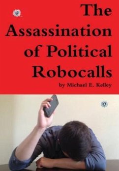 The Assassination of Political Robocalls - Kelley, Michael