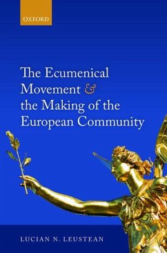 Ecumenical Movement & the Making of the European Community - Leustean, Lucian