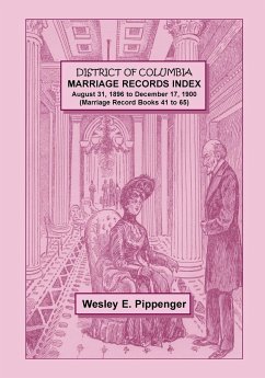 District of Columbia Marriage Records Index, August 31, 1896 to December 17, 1900 (Marriage Record Books 41 to 65) - Pippenger, Wesley E.