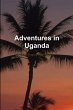 Adventures in Uganda - Bild 1