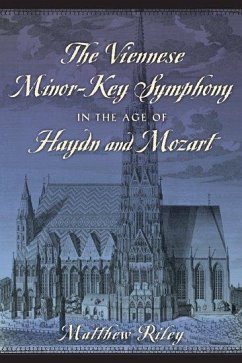 Viennese Minor-Key Symphony in the Age of Haydn and Mozart - Riley, Matthew (Senior Lecturer in Music, Senior Lecturer in Music,