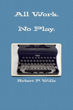 Hard Work. No Play - Wills, Robert P.