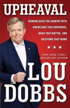 Upheaval: Winning Back the Country with Knowledge That Empowers, Ideas That Matter, and Solutions That Work - Dobbs, Lou