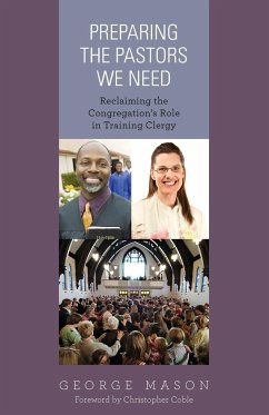 Preparing the Pastors We Need - Mason, George A.