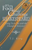 What Fool Would Challenge Shakespeare?