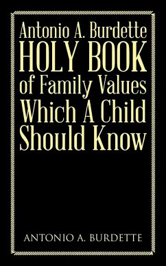 Antonio A. Burdette Holy Book of Family Values Which a Child Should Know - Burdette, Antonio A.