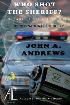Who Shot The Sheriff?: The HUSTLE, The FLOW, The VERDICT - Andrews, John A.