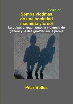 SOMOS VÍCTIMAS DE UNA SOCIEDAD MACHISTA Y CRUEL - Bellés Pitarch, Pilar