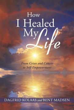 How I Healed My Life - Kolaas, Dagfrid; Madsen, Bent