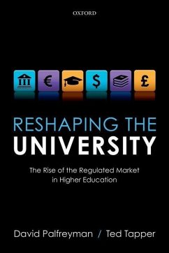 Reshaping the University: The Rise of the Regulated Market in Higher Education - Palfreyman, David; Tapper, Ted