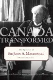 Canada Transformed: The Speeches of Sir John A. MacDonald