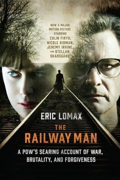 The Railway Man: A Pow's Searing Account of War, Brutality and Forgiveness - Lomax, Eric