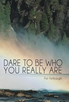 Dare to Be Who You Really Are - Kelbaugh, Pat