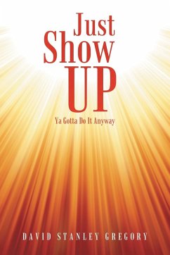 Just Show Up - Gregory, David Stanley