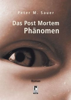 Das Post Mortem Phänomen - Sauer, Peter M.