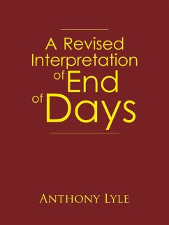 A Revised Interpretation of End of Days - Lyle, Anthony