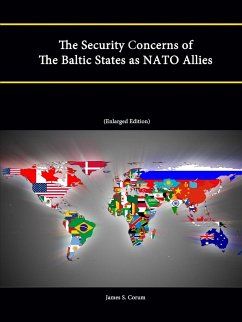 The Security Concerns of The Baltic States as NATO Allies (Enlarged Edition) - Corum, James S.; Institute, Strategic Studies; College, U. S. Army War