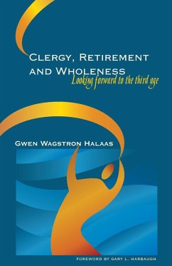 Clergy, Retirement, and Wholeness - Halaas, Gwen Wagstrom