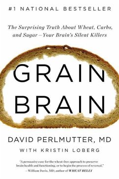 Grain Brain: The Surprising Truth about Wheat, Carbs, and Sugar Your Brain S Silent Killers - Perlmutter, David